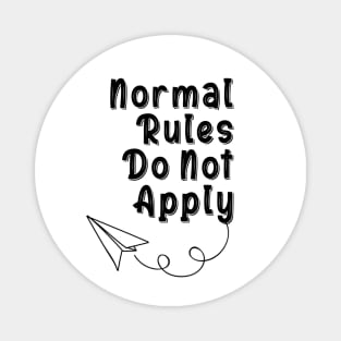 Normal Rules Do Not Apply Magnet